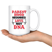 Parent Hood Requires Love Not DNA White Coffee Mug