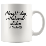 Alright stop collaborate and listen teacher life white coffee mug