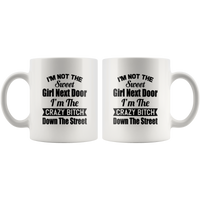 I'm not the sweet girl next door I'm the crazy bitch down the street white gift coffee mug