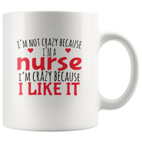 I'm not crazy because I'm a nurse i like it white coffee mug