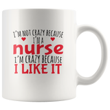 I'm not crazy because I'm a nurse i like it white coffee mug