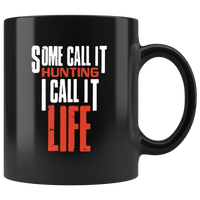 Some call it hunting I call it life black coffee mug