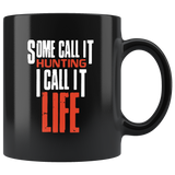 Some call it hunting I call it life black coffee mug