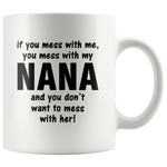 You don't want to mess with my nana, mom, me, mother's day gift white coffee mug