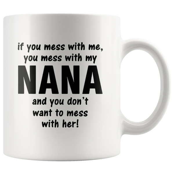 You don't want to mess with my nana, mom, me, mother's day gift white coffee mug