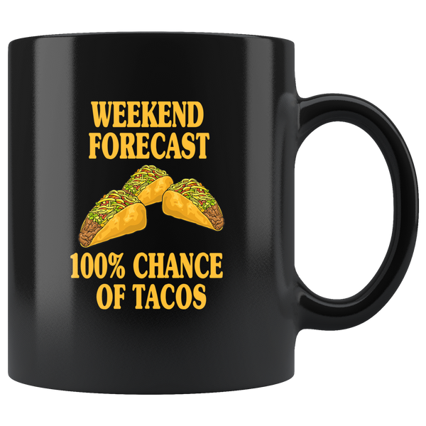 Weekend Forecast 100% Chance Of Tacos Black Coffee Mug