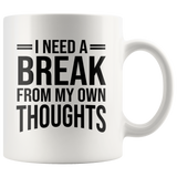 I Need A Break From My Own Thoughts White Coffee Mug