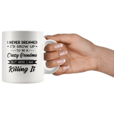 I Never dreamed grow up to be a Crazy grandma but here i am killing it white gift coffee mug