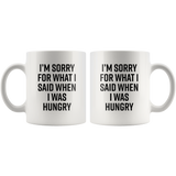 I’m Sorry For What I Said When I Was Hungry White Coffee Mug