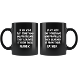 If My Kids Say Something Inappropriate They Learned It From Their Father Black Coffee Mug