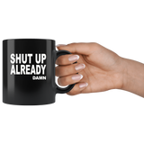 Shut up already damn black coffee mug