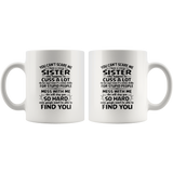 You Can't Scare Me I Have A Crazy Sister, Cuss Mess With Me, Slap You White Coffee Mugs Gift