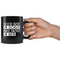 Good taste in dogs bad taste in men black coffee mugs