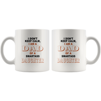 I don'e keep calm I am a dad of a smartass daughter father's day gift white coffee mug