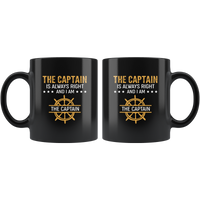 The Captain Is Always Right And I Am The Captain Black Coffee Mug