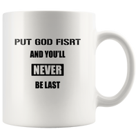 Put God First You'll Never Be Last White Coffee Mug