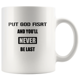 Put God First You'll Never Be Last White Coffee Mug