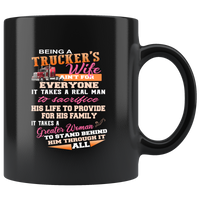 Being A Trucker Wife Ain't For Everyone It Takes A Real Man To Sacrifice Black Coffee Mug