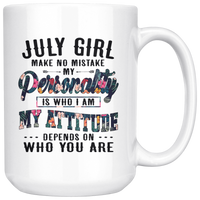 July Girl Make No Mistake My Personality Is Who I Am attitude Depends On Who You Are Birthday Gift White Coffee Mug