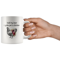 Hold my beer I gotta pet a chicken white coffee mug