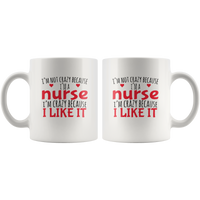 I'm not crazy because I'm a nurse i like it white coffee mug