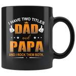 I have two titles dad and papa, rock them both, father's day gift black coffee mug