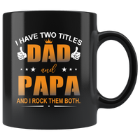 I have two titles dad and papa, rock them both, father's day gift black coffee mug