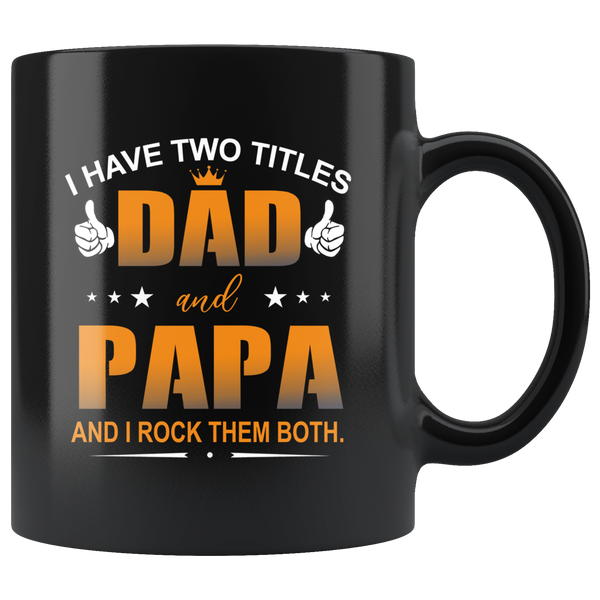 I have two titles dad and papa, rock them both, father's day gift black coffee mug