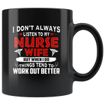 I Don’t Always Listen To My Nurse Wife But When I Do Things Tend To Work Out Better Black Coffee Mugs