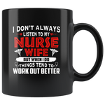 I Don’t Always Listen To My Nurse Wife But When I Do Things Tend To Work Out Better Black Coffee Mug