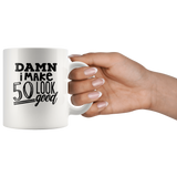 Damn i make 50 look good, birthday's gift white coffee mug