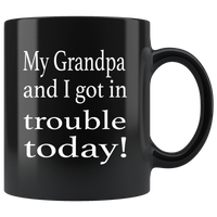 My Grandpa and I got in trouble today black coffee mug