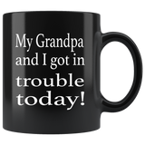 My Grandpa and I got in trouble today black coffee mug