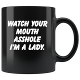 Watch your mouth asshole I'm a lady black coffee mug