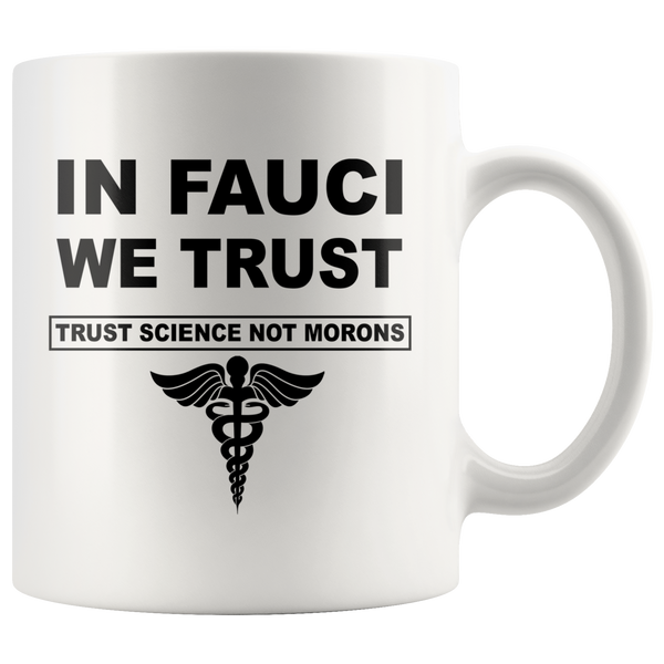 In Fauci We Trust Sciance Not Morons Nurse White Coffee Mug