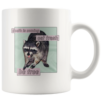 Raccoon Death Is Coming Eat Trash Be Free White Coffee Mug