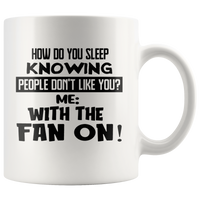 How Do You Sleep Knowing People Don't Like You Me With The Fan On White Coffee Mug