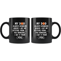 My Dad Wonders Where I Get My Attitude From You Homegirl Basketball Lover Father's Day Gift Black Coffee Mug