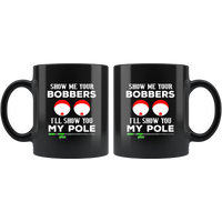 Show me your bobbers I'll show you my pole black coffee mug