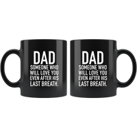 Dad Someone Who Will Love You Even After His Last Breath, Father's Day Gift Black Coffee Mug