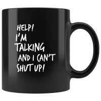 Help I’m Talking And I Can’t Shut Up Black Coffee Mug