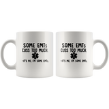 Some EMTs Cuss Too Much It’s Me I’m Some EMTs White Coffee Mug