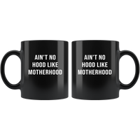 Ain't No Hood Like Motherhood Black Coffee Mug