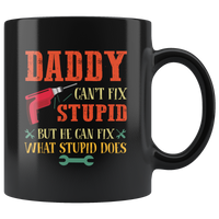 Daddy can't fix stupid but he can fix what stupid does father's day gift black coffee mug