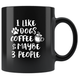 I Like Dogs Coffee Maybe 3 People Black Coffee Mug