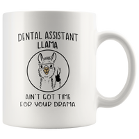 Dental assistant llama ain't got time for your drama white coffee mug