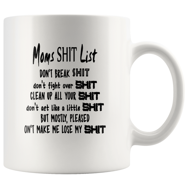 Mom shit list don't break fight over clean up on't make me lose my shit white coffee mug