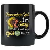 November girl I'm sorry did i roll my eyes out loud, sunflower design black coffee mug