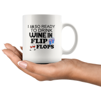 I am so ready to drink wine in flip flops white coffee mug