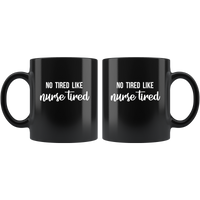 No tired like nurse tired black coffee mug